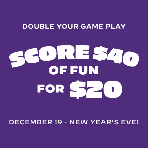 Main Event December double your game play. Score $40 of fun for $20